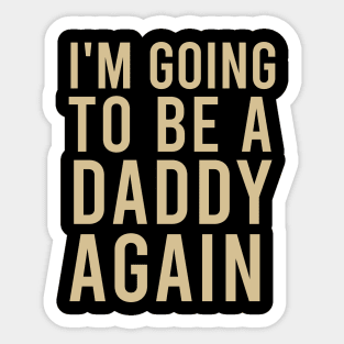 I'm going to be a daddy again Sticker